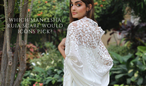 WHICH MANEESHA RUIA SCARF WOULD THESE ICONS PICK?